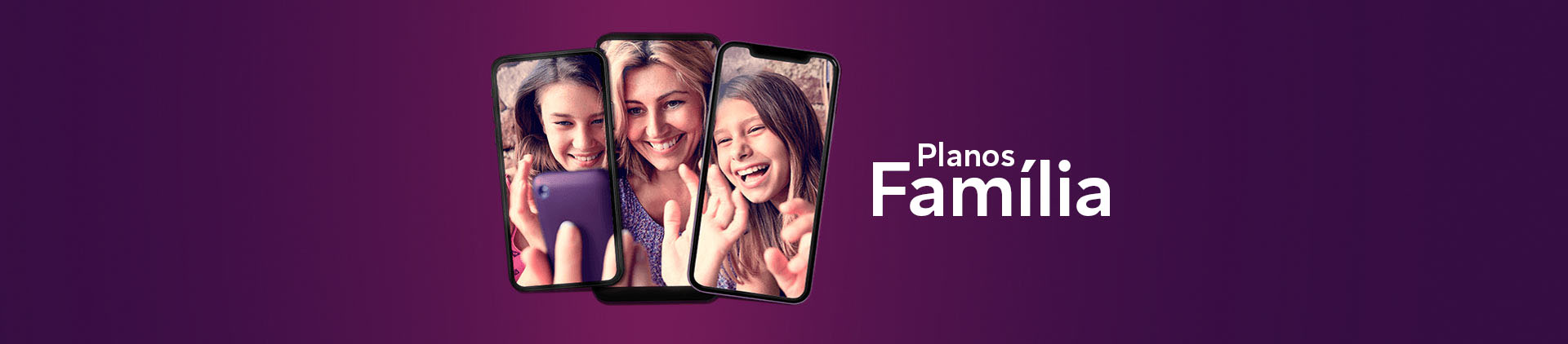 Imagem de três celulares com foto de uma família. Lê-se: "Planos Família".